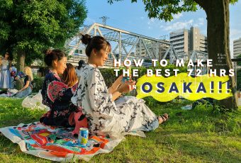 How to make the best 72 hrs. in OSAKA!